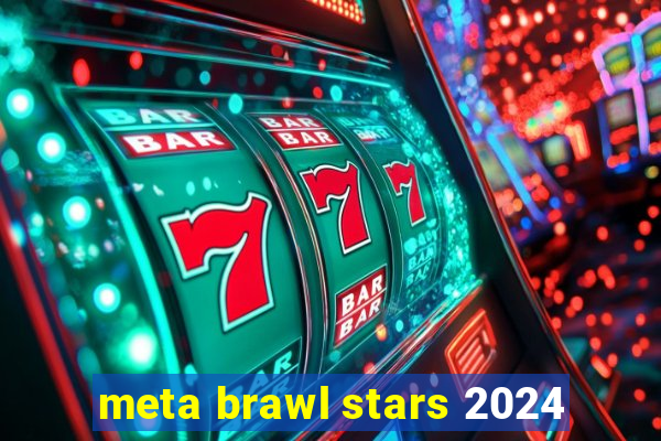 meta brawl stars 2024